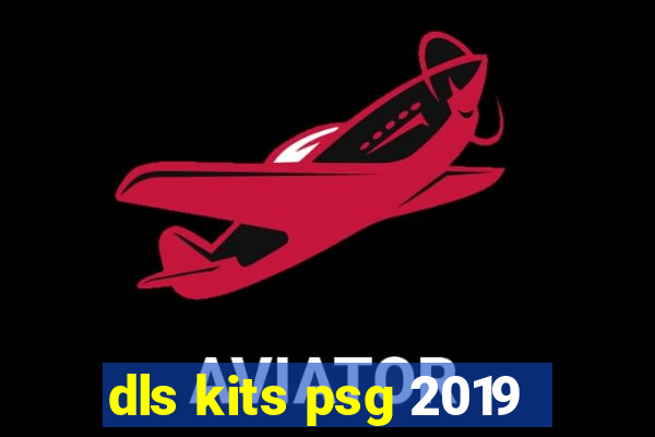 dls kits psg 2019